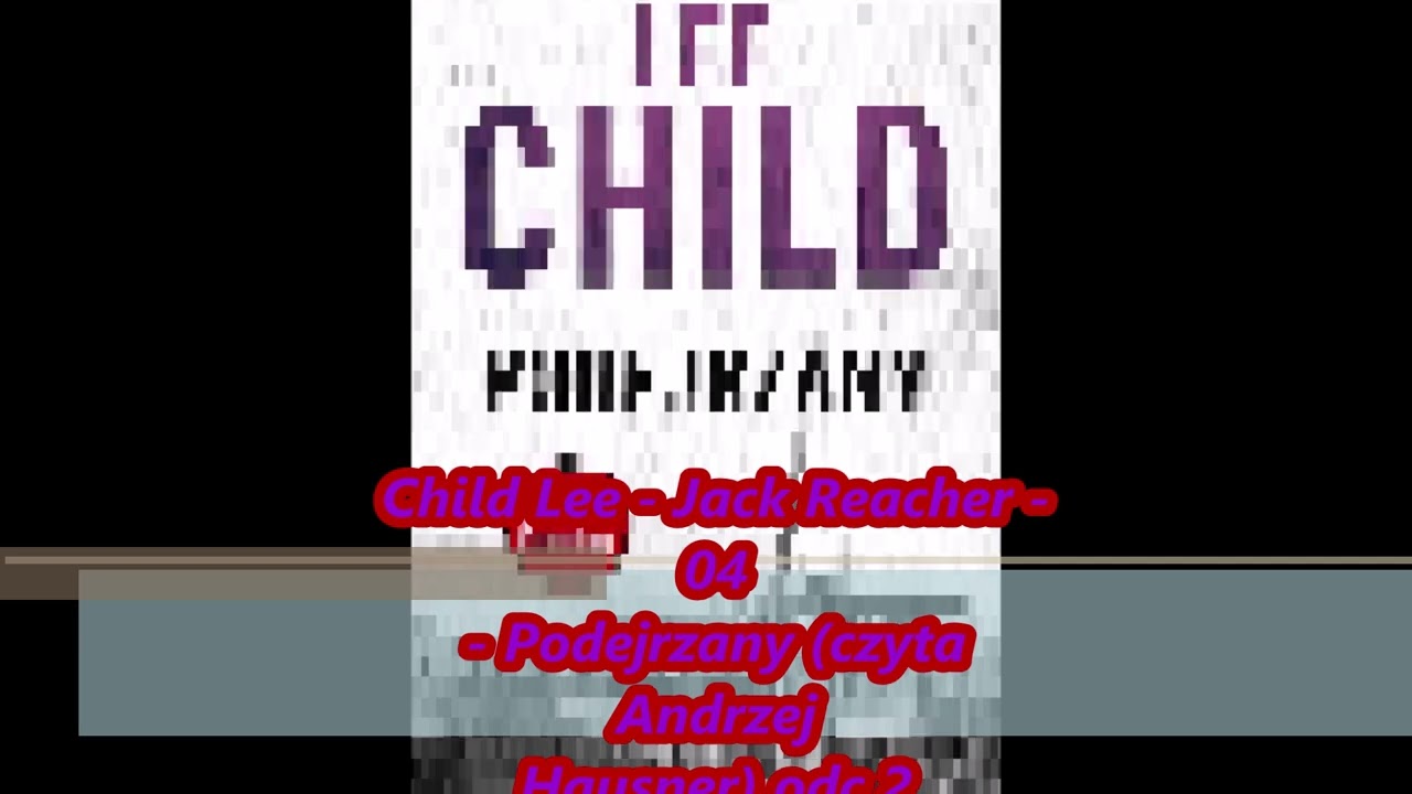 Child Lee - Jack Reacher - 04 - Podejrzany (czyta Andrzej Hausner) odc 2