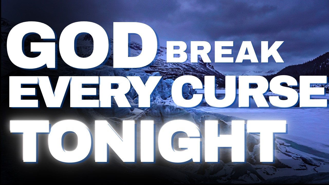 Prayer to Break Every Curse | Cover Your Family Under God’s Protection