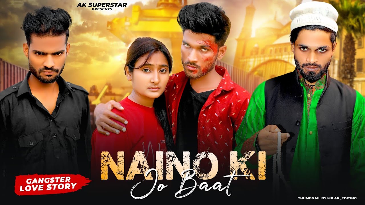 Naino Ki Jo Baat Naina Jaane Hai | Gangster Love Story | AK Superstar