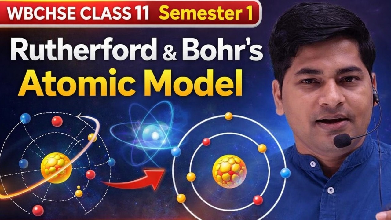 Rutherford Experiment & Bohr Atomic Model | Class 11 Chemistry | WBCHSE Semester 1