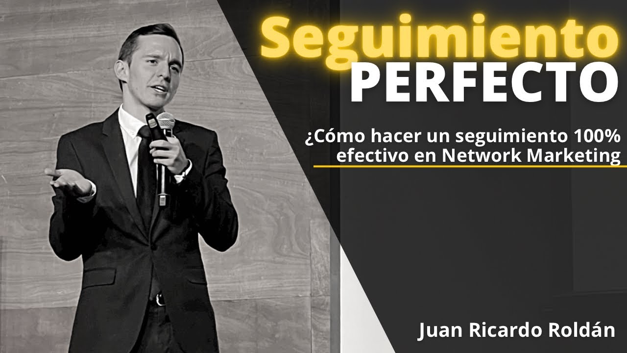 ¿Cómo hacer un SEGUIMIENTO PERFECTO en Redes de Mercadeo (MLM)? - Juan Ricardo Roldán