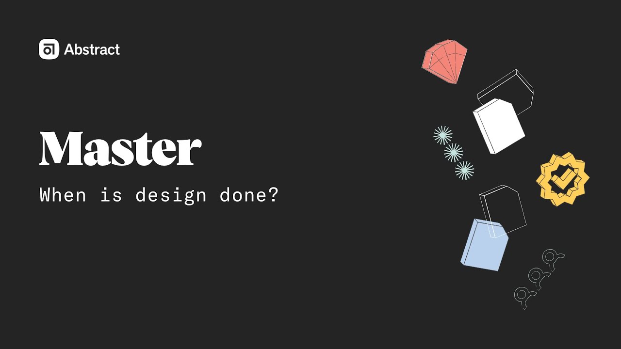 Master: When is design done?