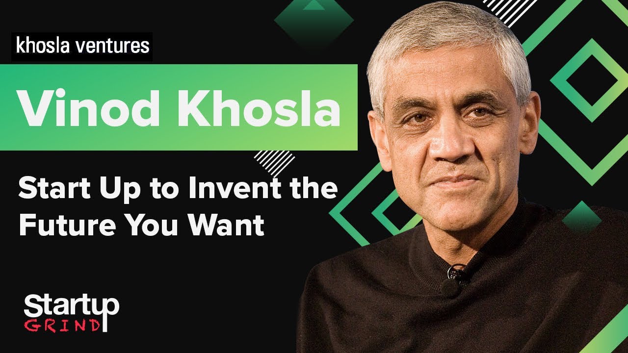 Start Up to Invent the Future You Want - Vinod Khosla