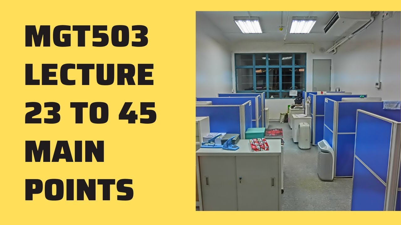 MGT503 LECTURE 23 to 45 MAIN POINT IN JUST 2 HOURS