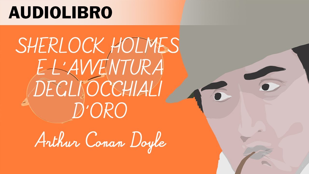 Sherlock Holmes e l'avventura degli occhialini d'oro di A.C.Doyle - Audiolibro in italiano