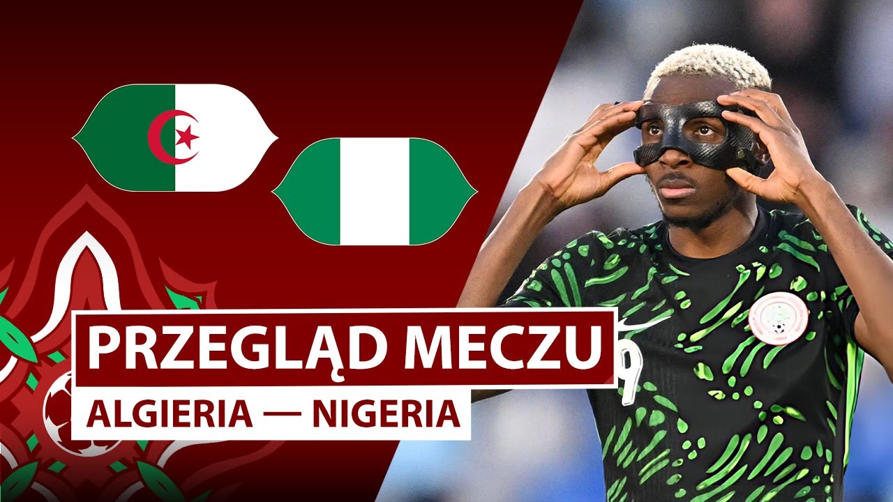 Algieria &mdash; Nigeria | Przegląd meczu | 1/4 finału | Piłka nożna | Puchar Narod&oacute;w Afryki