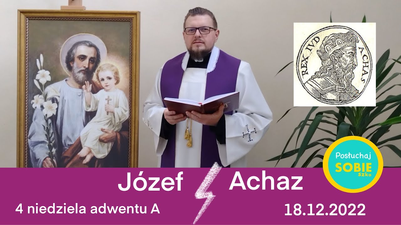 J&oacute;zef czy Achaz? - 4 ndz adwentu A - 18.12.2022