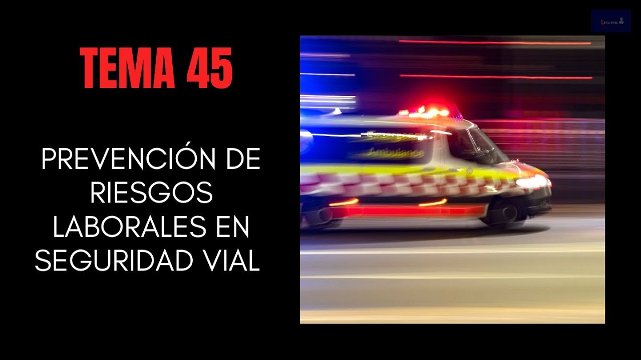 TEMA 45 CNP: PRL en Seguridad Vial en Vehículos Prioritarios