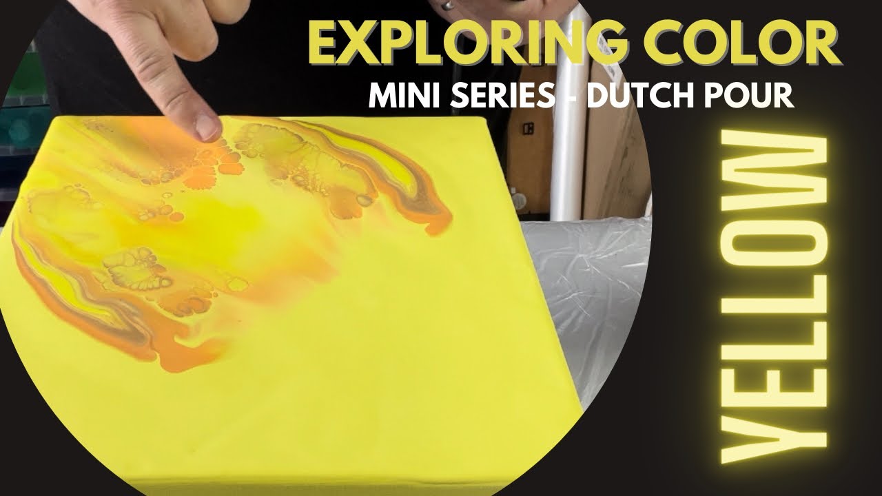 Exploring Color - Mini Series - Yellow - Dutch Pour - Acrylic Pouring -  Fluid Art for Beginners
