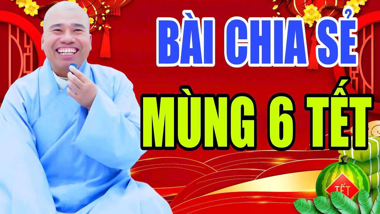 BÀI CHIA SẺ CHIỀU MÙNG 6 TẾT NGÀY 22.2.2026 (MỚI NHẤT) #cusinhuanduc