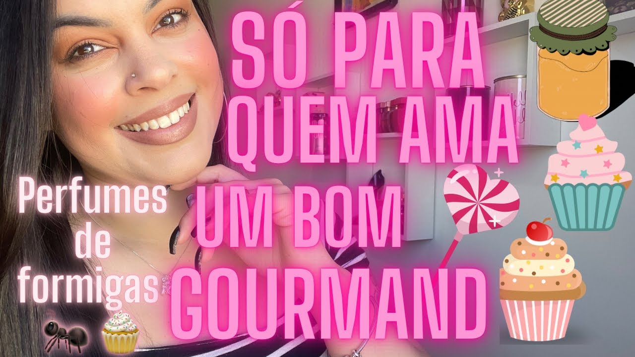 PERFUMES DOCES GOURMANDS QUE CHAMAM ATENÇÃO! Só para quem é formiguinha de plantão! 🧁🐜💛