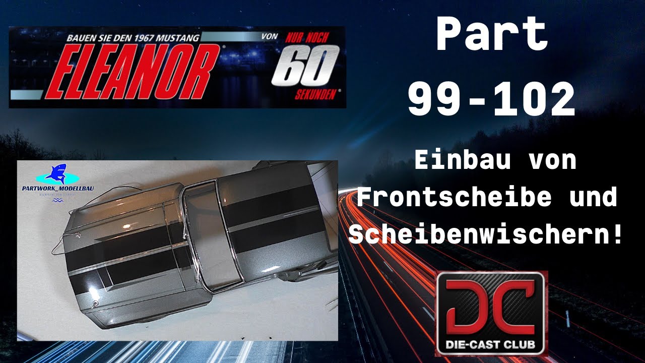 Eaglemoss 1967er Mustang ELEANOR Part 99 - 102 - Einbau von Frontscheibe und Scheibenwischern!