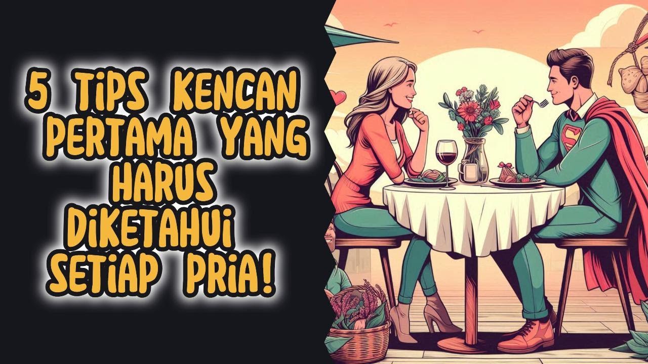 5 TIPS KENCAN PERTAMA YANG WAJIB DIKETAHUI SETIAP PRIA! _ Stoisisme