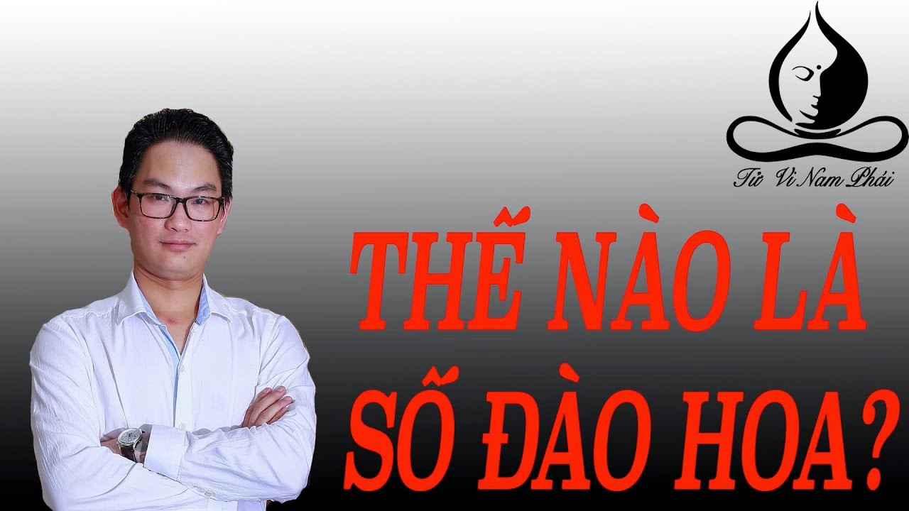 Thế nào là số Đào Hoa? | Tử Vi Nam Phái Lê Quang Lăng | Tử Vi Nam Phái Lê Quang Lăng