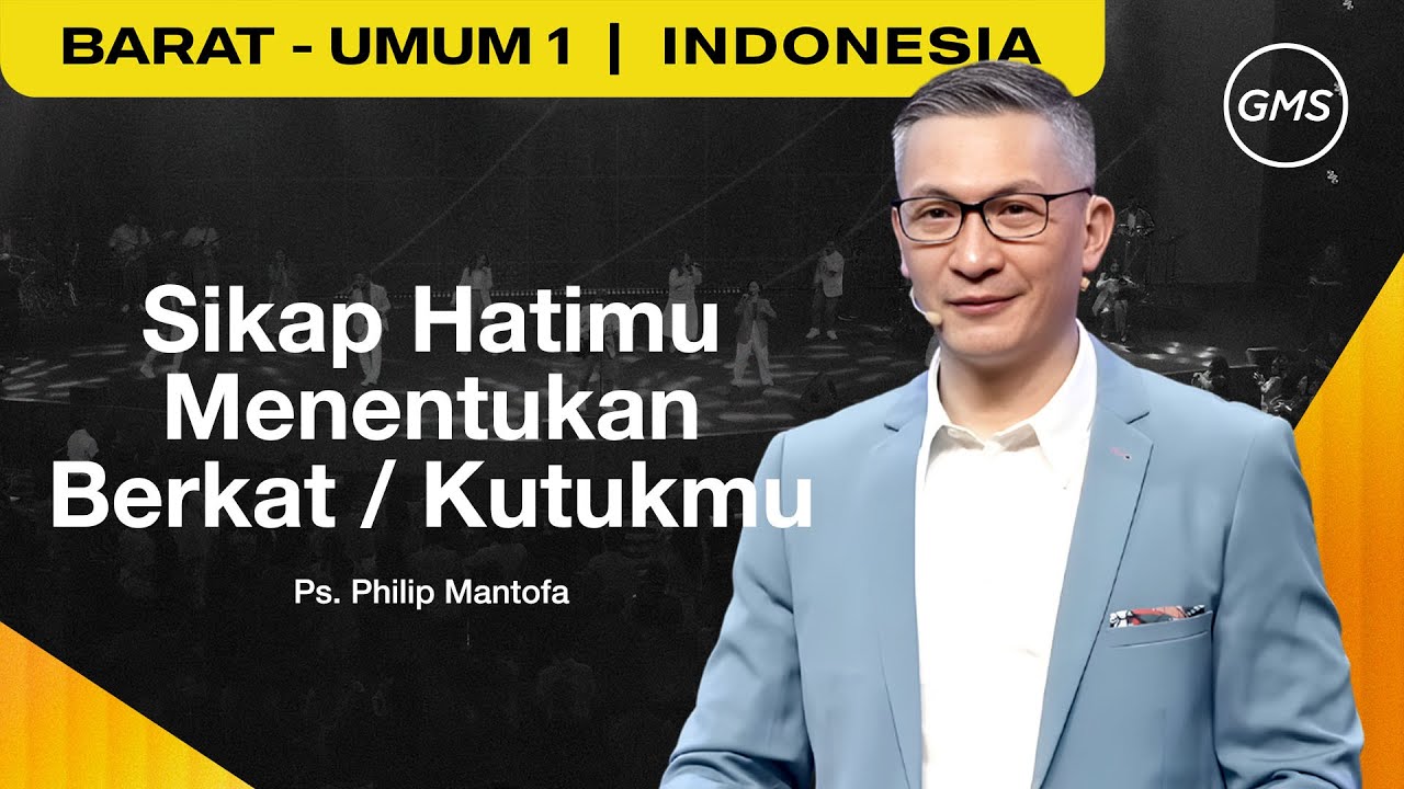 Sikap Hatimu Menentukan Berkat / Kutukmu - Ps. Philip Mantofa (GMS Church)