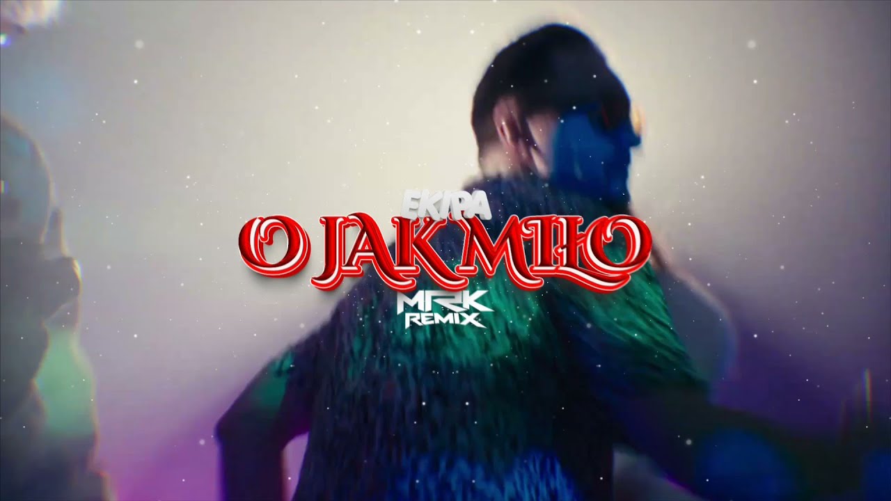 EKIPA - O JAK MIŁO  ( MRK REMIX)