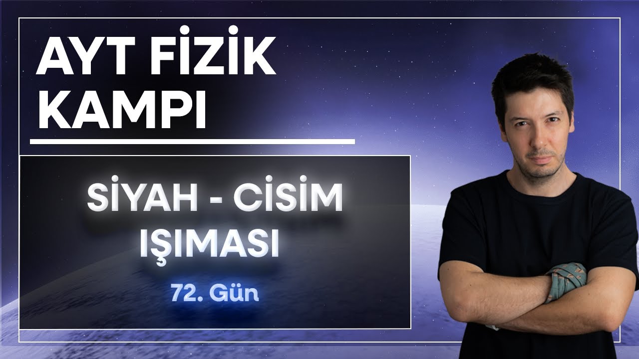 36) Modern Fizik - Siyah Cisim Işıması ve Planck Hipotezi / ( 72. Gün )