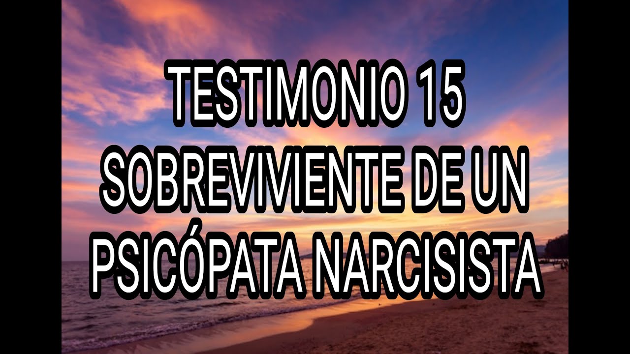 TESTIMONIO 15, SOBREVIVIENTE DE UN PSICÓPATA NARCISISTA #psicópata #psicópatanarcisista #tpa