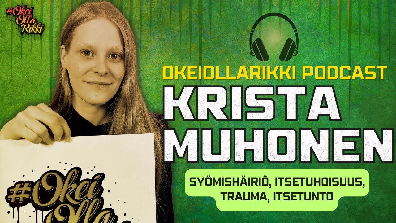 42. KRISTA MUHONEN - Syömishäiriö, itsetunto, trauma, itsetuhoisuus - OkeiOllaRikki podcast