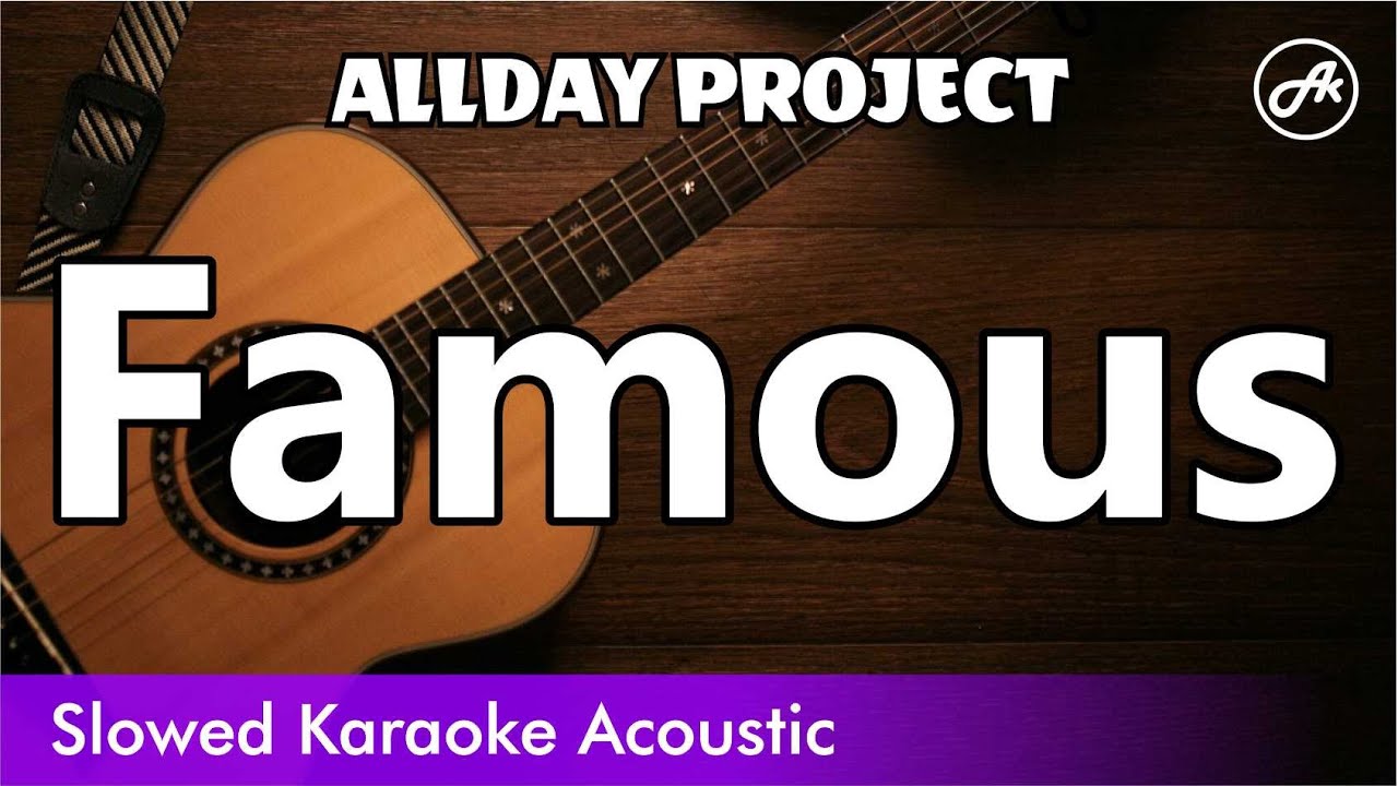 ALLDAY PROJECT - Famous (SLOWED acoustic karaoke easy lyrics)