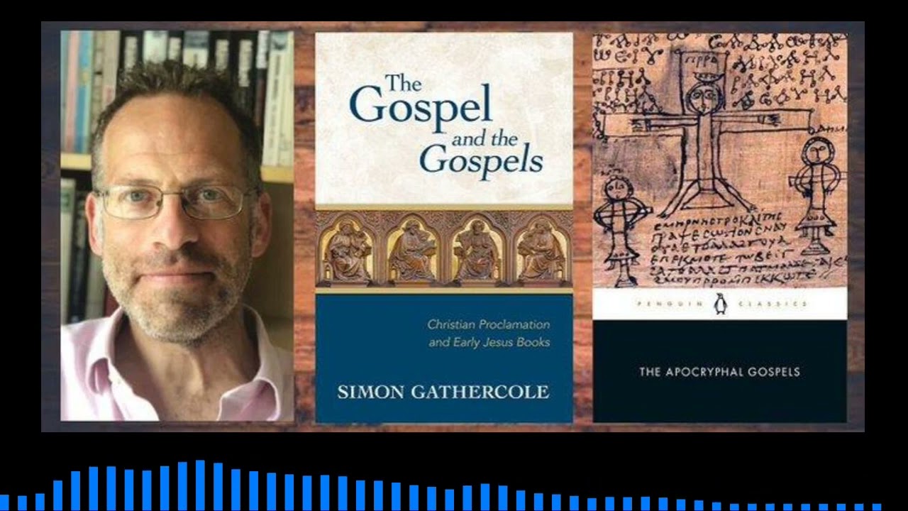 Simon Gathercole on the Canonical and Non-Canonical Gospels