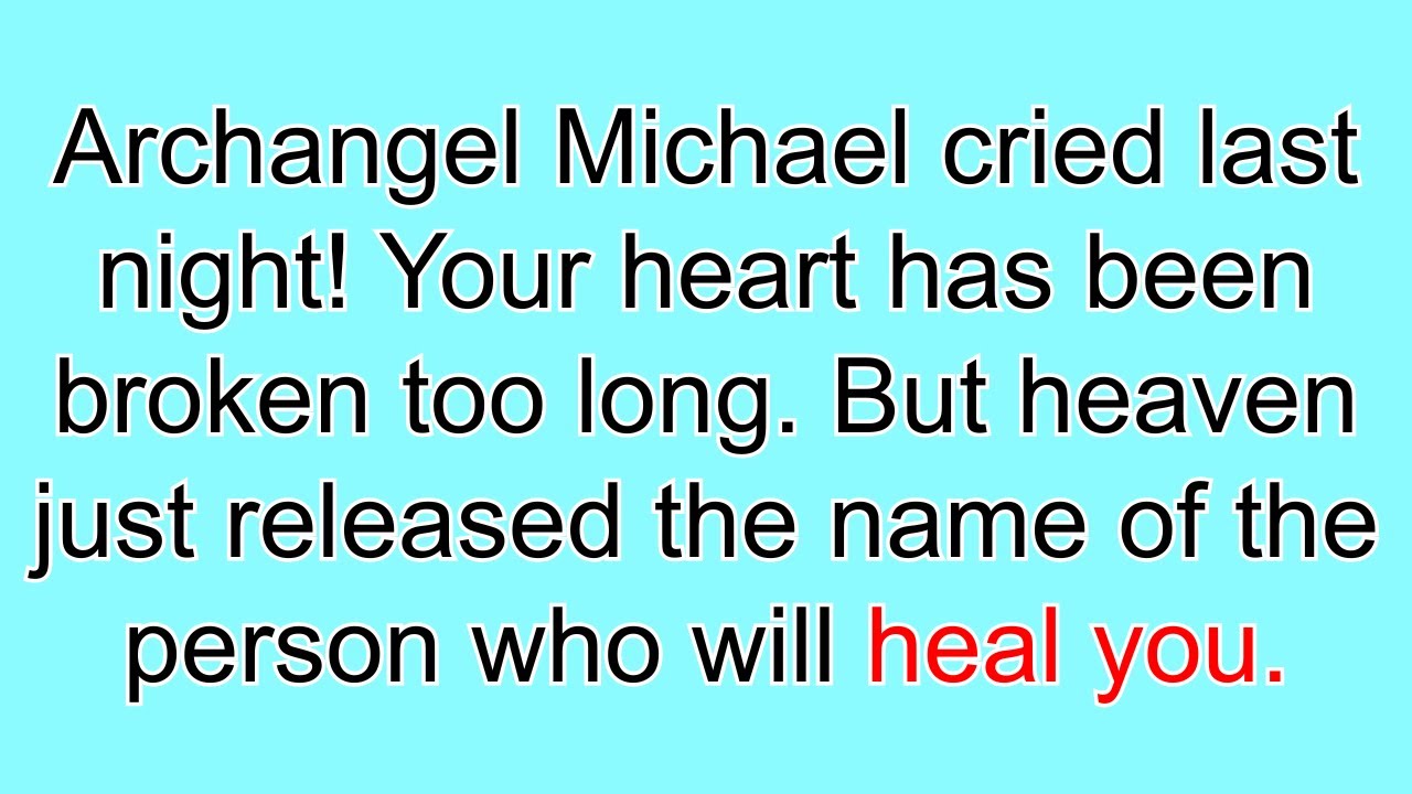 💔 Archangel Michael cried last night! Your heart has been broken too long. But heaven just release..