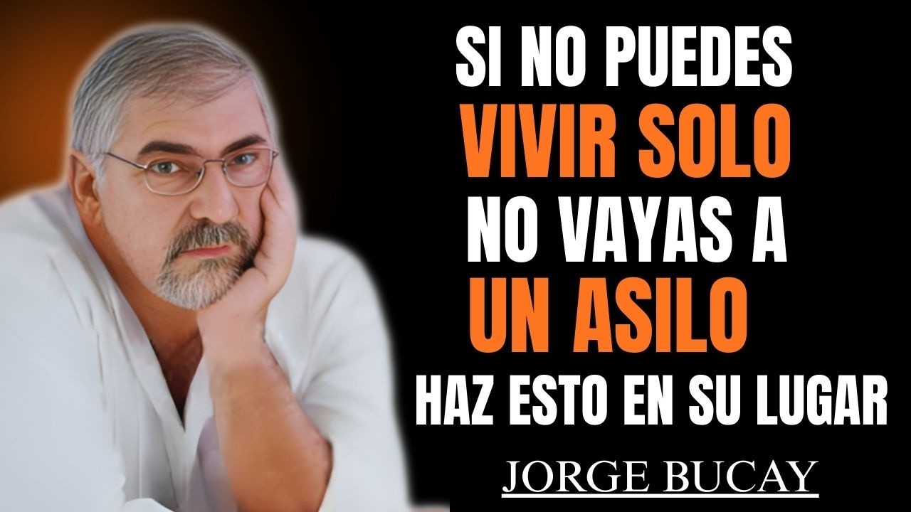 En la Vejez, Si No Puedes Vivir Solo, No Vayas a un Asilo: Haz Esto en su Lugar | Jorge Bucay