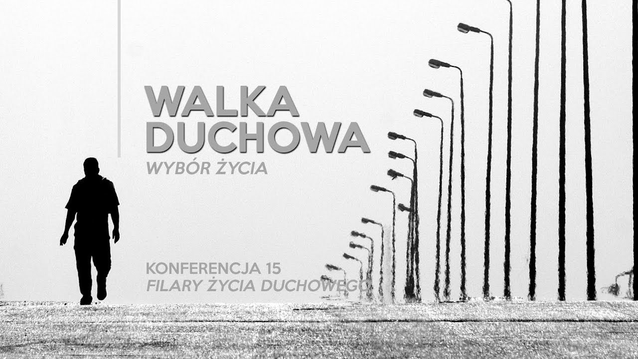Walka duchowa – wybór życia [konferencja 15] Filary życia duchowego