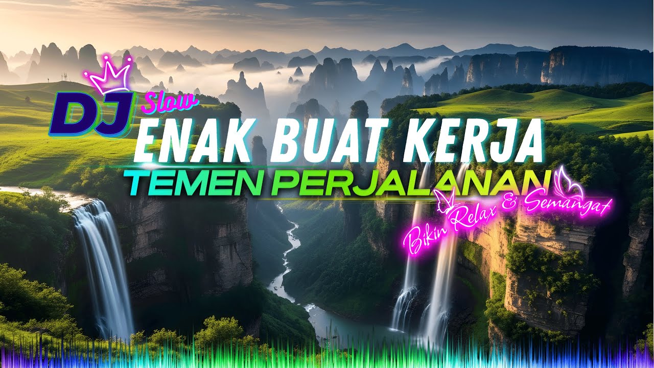 DJ  SLOW ENAK  BANGET | REMIX ENAK BUAT KERJA DAN PERJALANAN | MOOD BOOSTER BIKIN RELAX