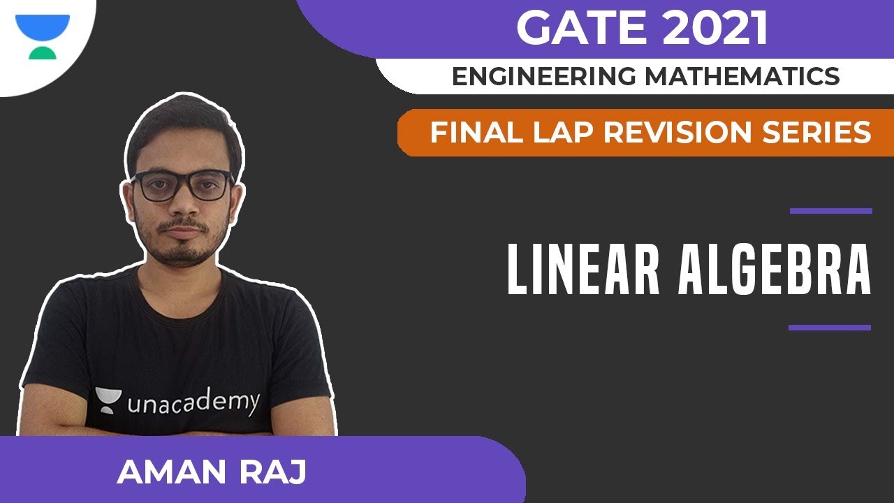Linear Algebra - Final Lap Revision for GATE 2021 | Engineering Math | Aman Raj