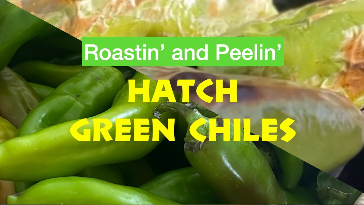 Roasting and Peeling Hatch Green Chile