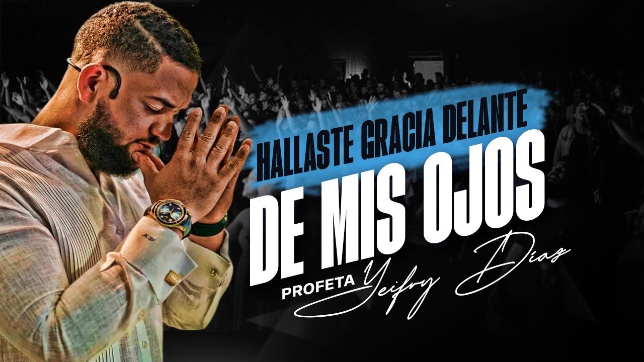 “Hallaste gracia delante de mis ojos” /PROFETA YEIFRY DIAZ/