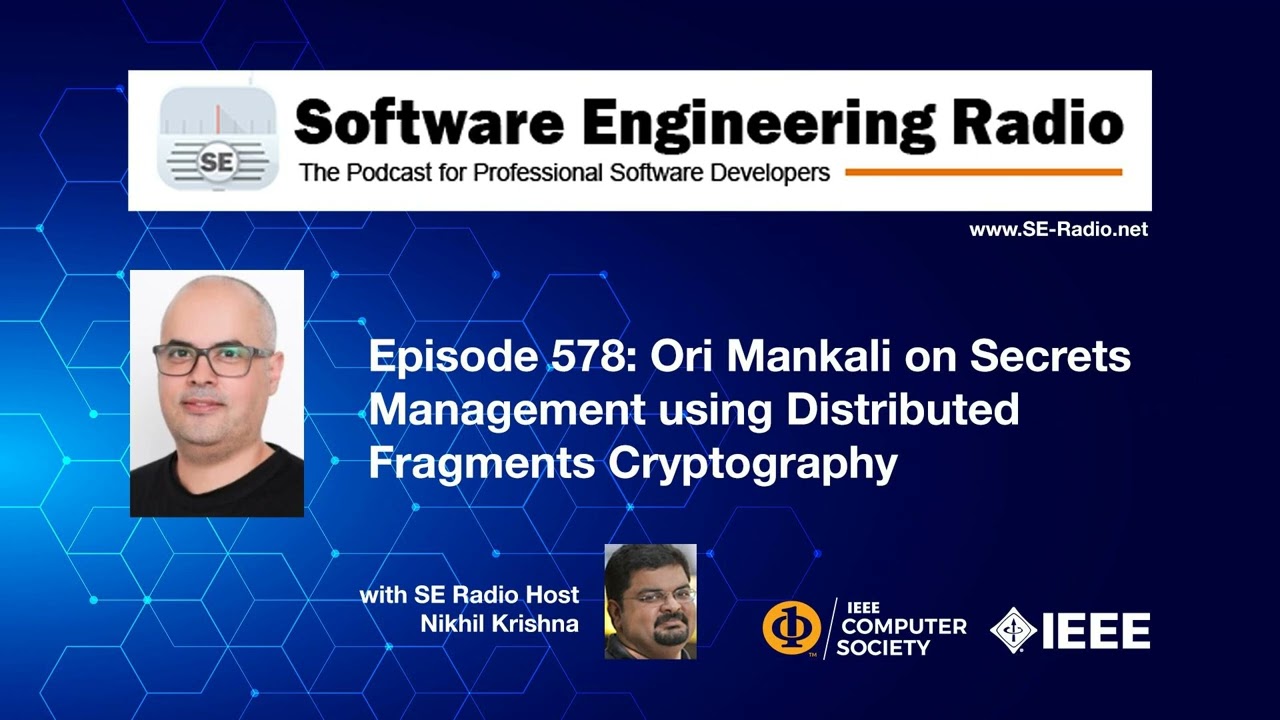 SE Radio 578: Ori Mankali on Secrets Management using Distributed Fragments Cryptography