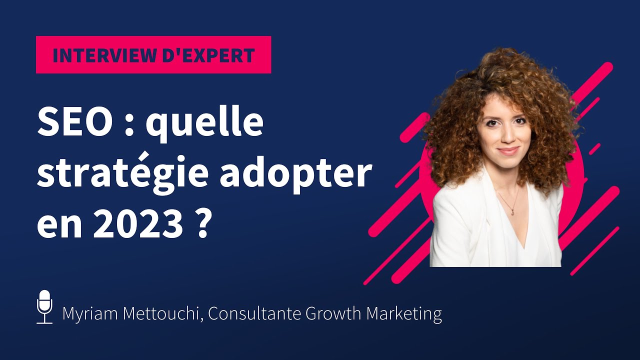 SEO : quelle stratégie adopter en 2023 ? par Myriam Mettouchi