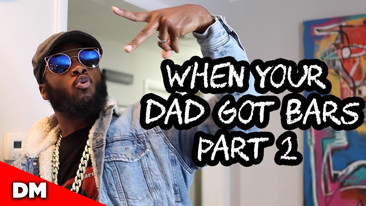 WHEN YOUR DAD GOT BARS PART 2