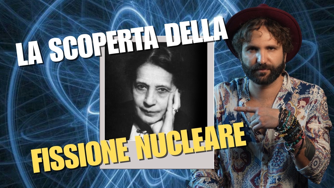 FISSIONE NUCLEARE - storia della scoperta che ha cambiato tutto