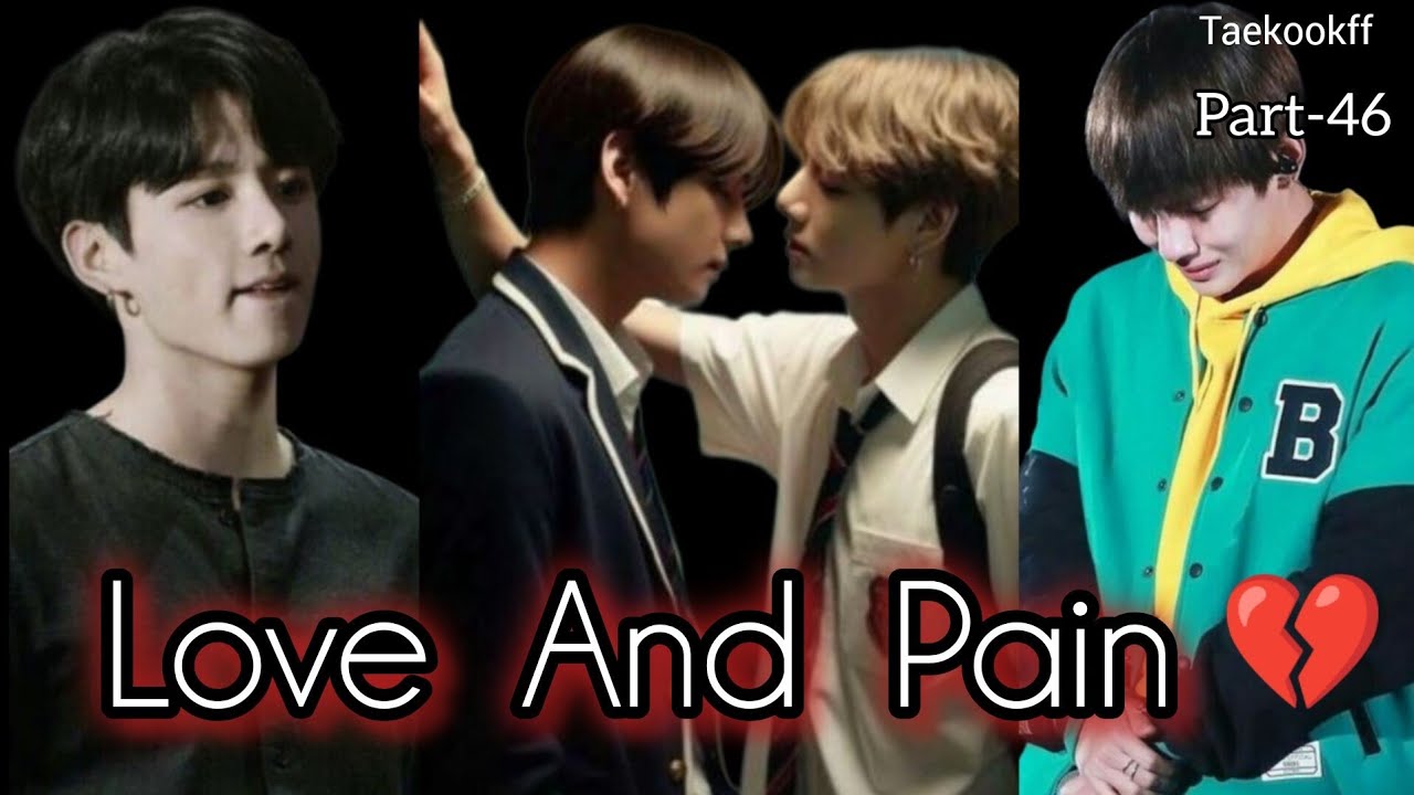 Love And Pain 💔 || Taekook || Part - 46 || Topkook || Taekookff  Vkookff