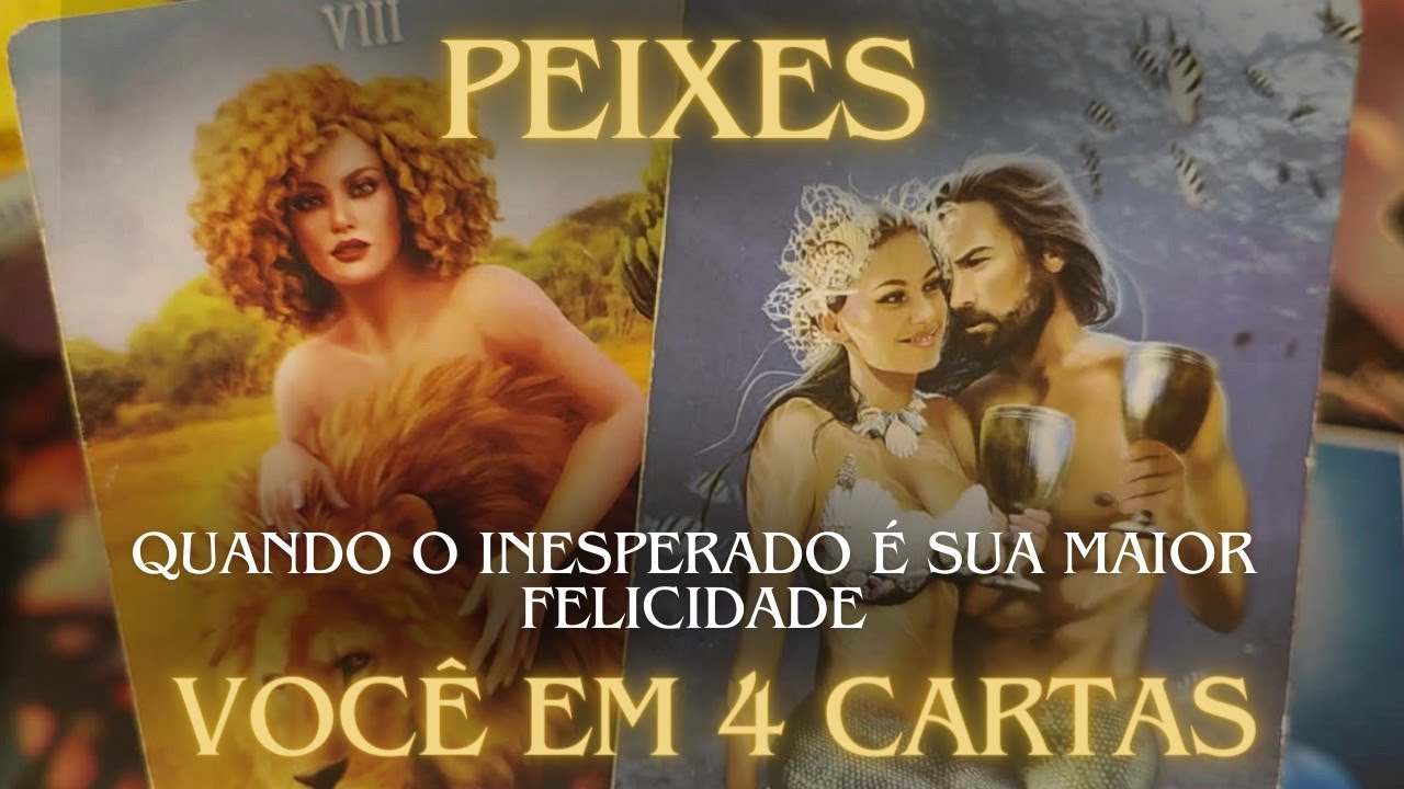 PEIXES 💎♓ VOCÊ EM 4 CARTAS 💎 QUANDO O INESPERADO É SUA MAIOR FELICIDADE