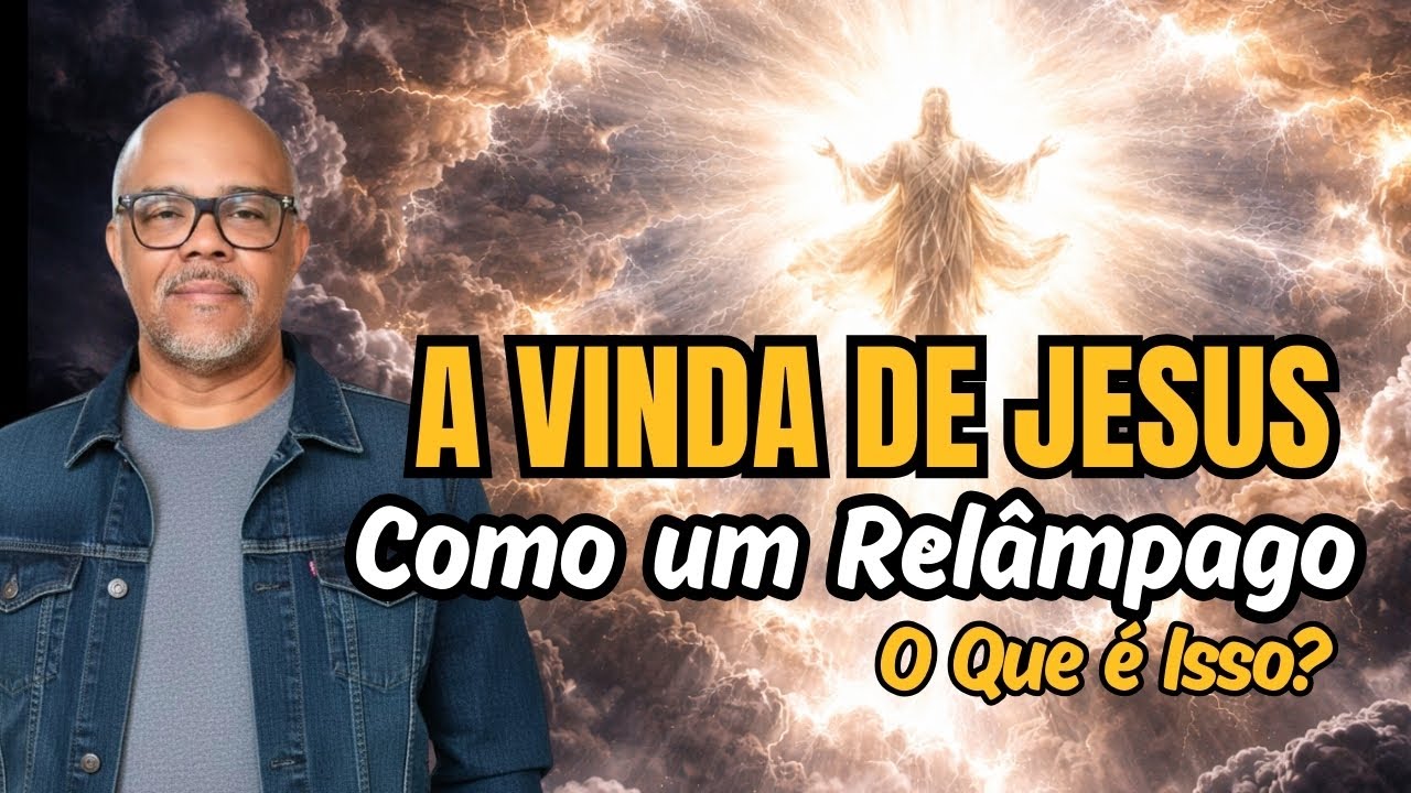 A VINDA DE JESUS COMO UM RELÂMPAGO.  Entenda o que é Isso?