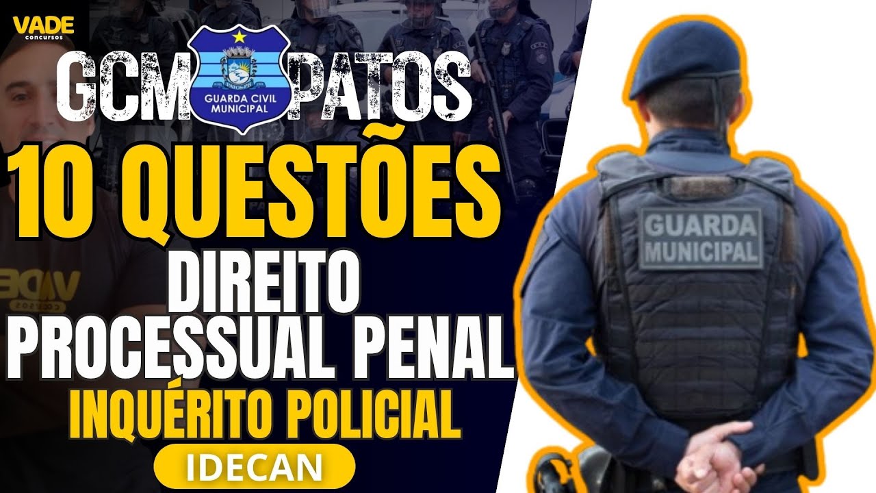 CONCURSO GCM PATOS - PB | 10 QUESTÕES - DIREITO PROCESSUAL PENAL | INQUÉRITO POLICIA - BANCA IDECAN