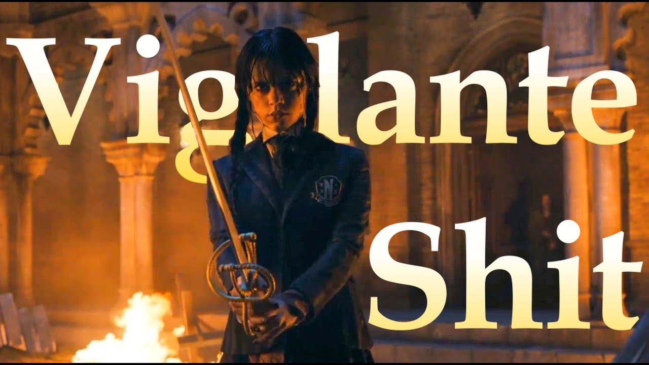Wednesday Addams || Vigilante Shit