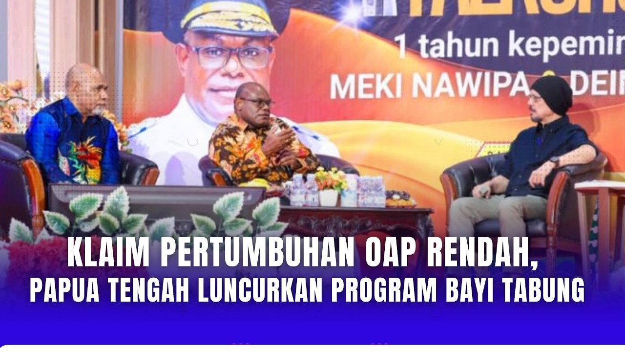 KLAIM PERTUMBUHAN OAP RENDAH, PAPUA TENGAH LUNCURKAN PROGRAM BAYI TABUNG