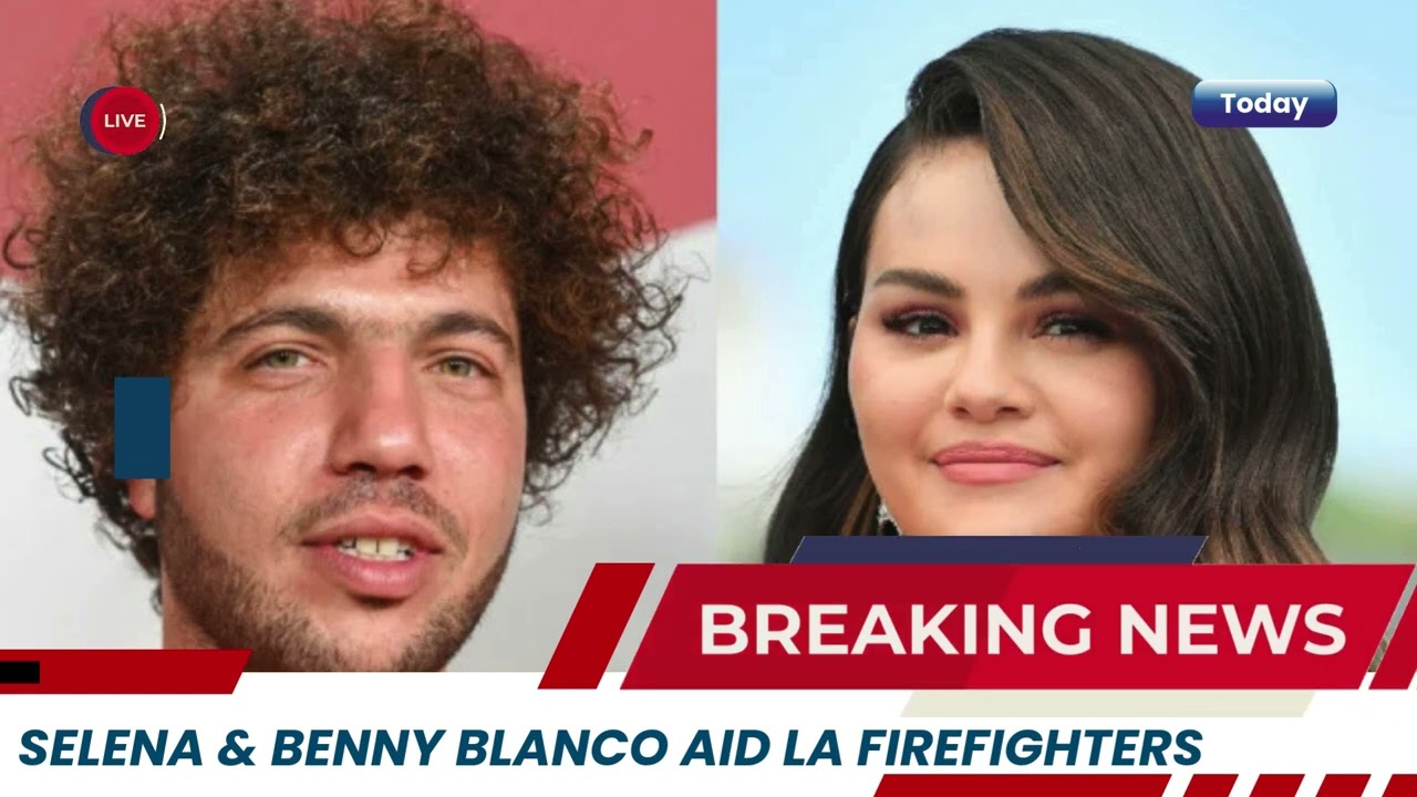 Selena Gomez & Benny Blanco Support LA Firefighters Amid Wildfire Crisis