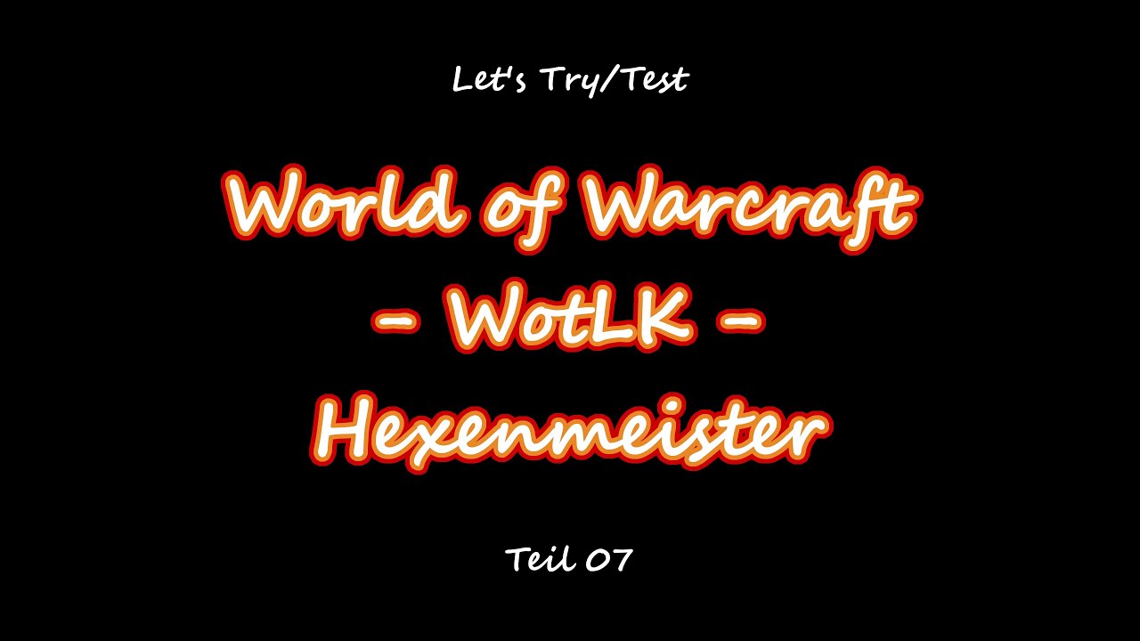 World of Warcraft (WotLK) - Let's Try/Test - Hexenmeister - #07