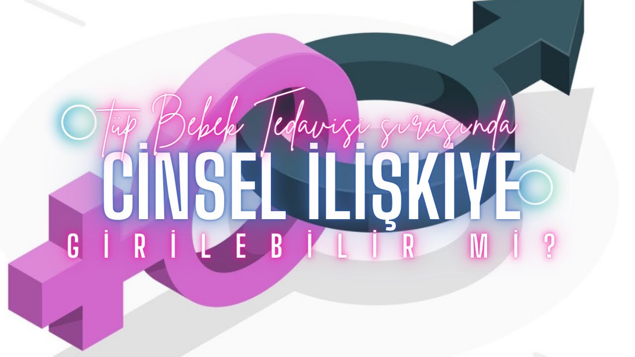 Tüp bebek tedavisi sırasında cinsel ilişkiye girilebilir mi?