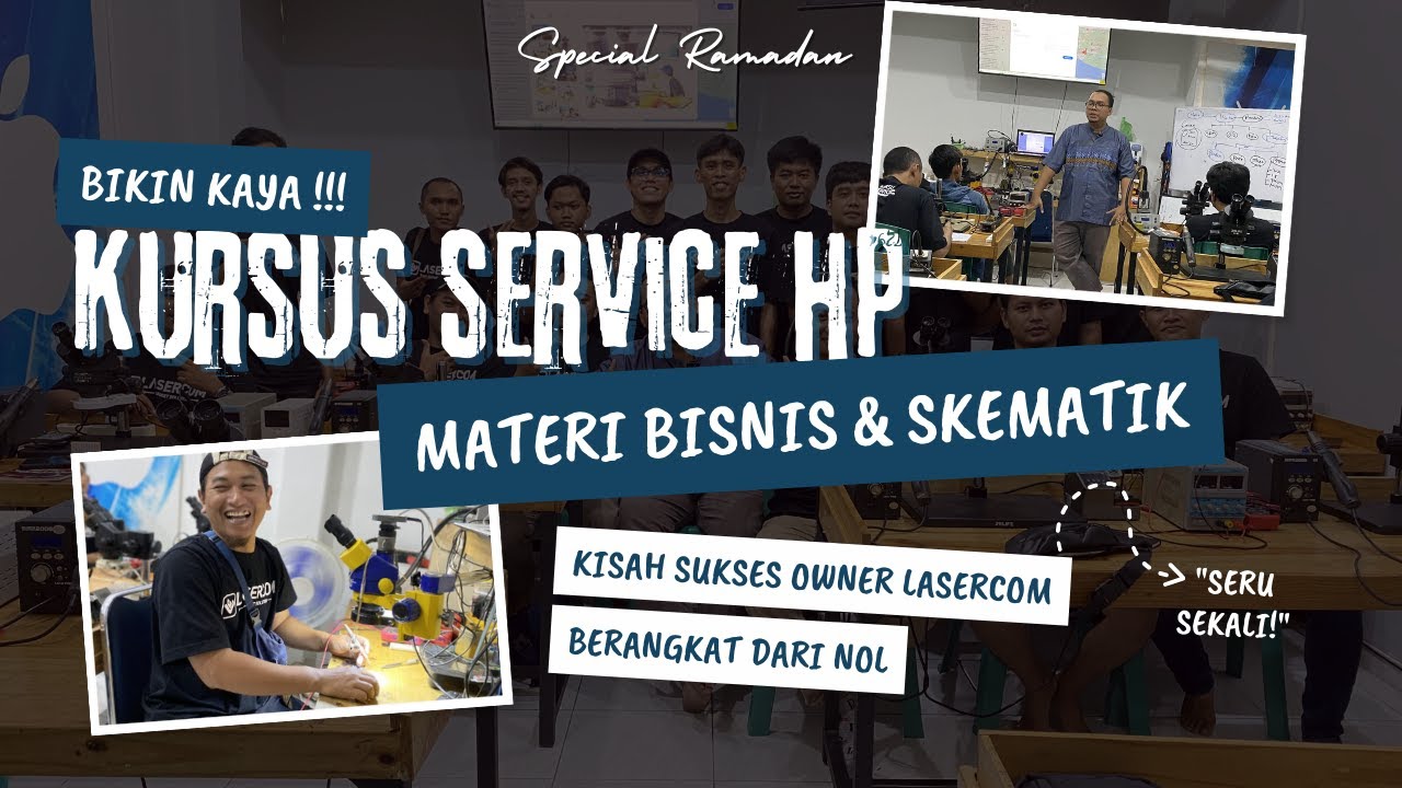 Kursus Service HP Spesial Bulan Ramadhan 2024 (Kisah Sukses dari Nol Owner Lasercom)