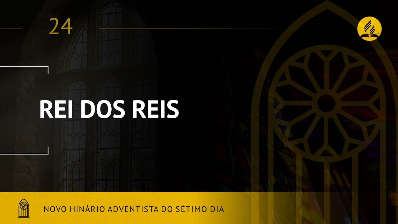 Novo Hin&aacute;rio Adventista &bull; Hino 24 &bull; Rei dos Reis &bull; (Lyrics)
