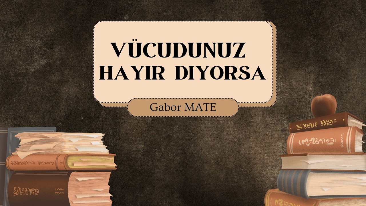 Kitap Özeti: Vücudun Hayır Diyorsa - Gabor MATE