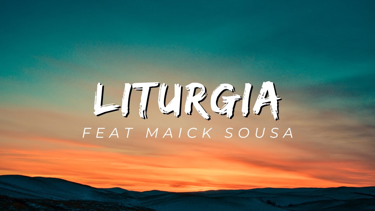 Vídeo Clipe - Liturgia (Feat. Maick Sousa)