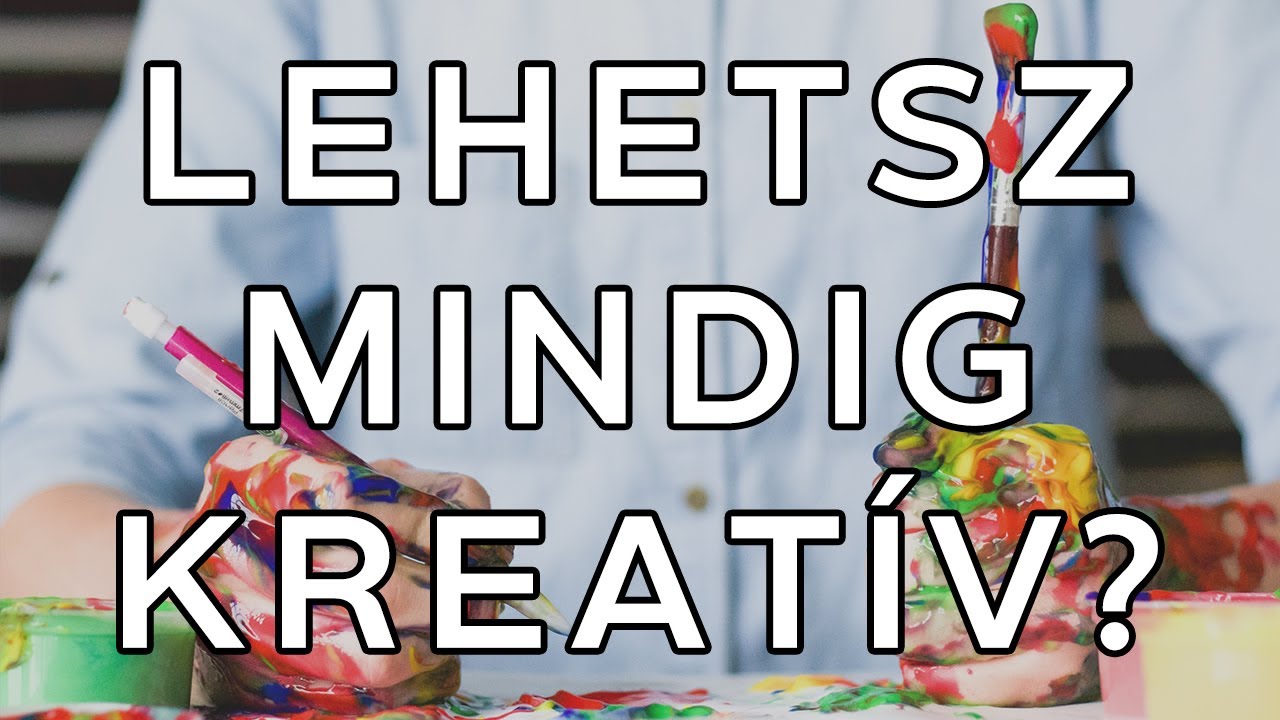 Kreativit&aacute;s fenntarthat&oacute;an - hogyan legy&eacute;l mindig kreat&iacute;v? | KREATIVIT&Aacute;S